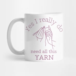 Yes I Really Do Need All This Yarn Mug